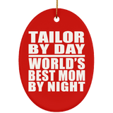 Tailor By Day World's Best Mom By Night - Oval Ornament