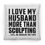 I Love My Husband More Than Sculpting - Throw Pillow