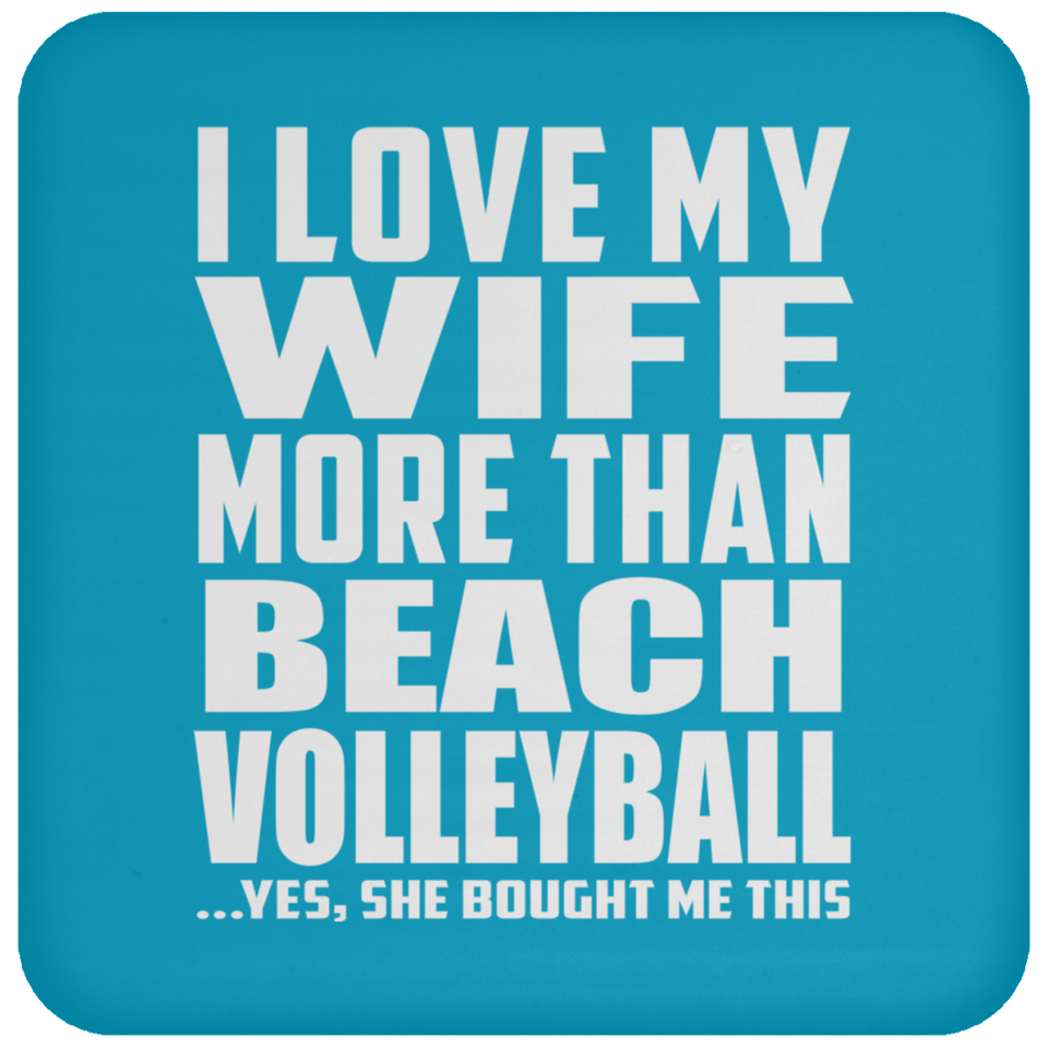I Love My Wife More Than Beach Volleyball - Drink Coaster