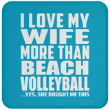 I Love My Wife More Than Beach Volleyball - Drink Coaster