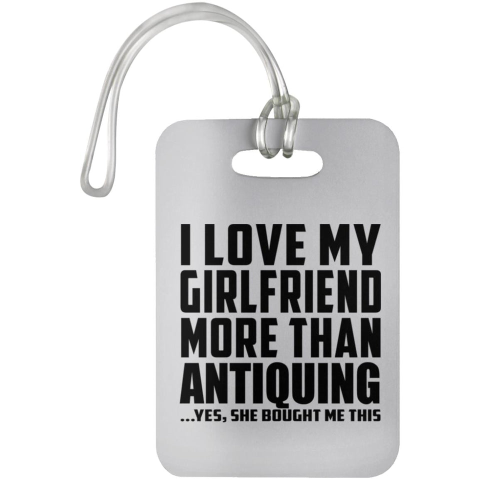 I Love My Girlfriend More Than Antiquing - Luggage Bag Tag