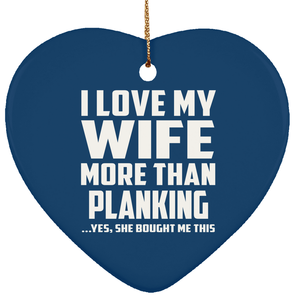 I Love My Wife More Than Planking - Heart Ornament