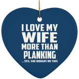 I Love My Wife More Than Planking - Heart Ornament