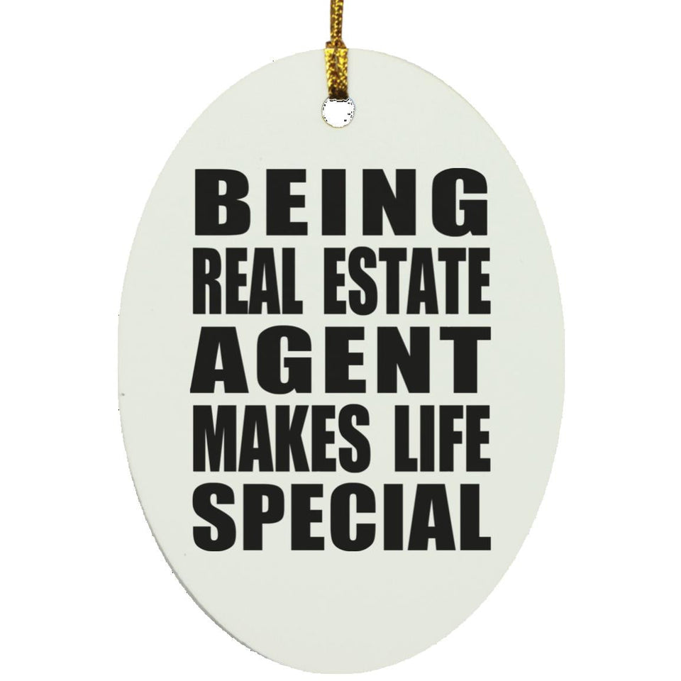 Being Real Estate Agent Makes Life Special - Oval Ornament