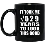 23rd Birthday Took Square Root of 529 Years To Look Good - 11oz Coffee Mug Black