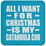 All I Want For Christmas Is My Catahoula Cur - Coaster