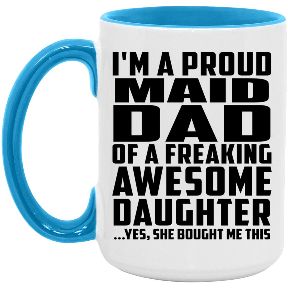 Proud Maid Dad Of Awesome Daughter - 15oz Accent Mug Blue