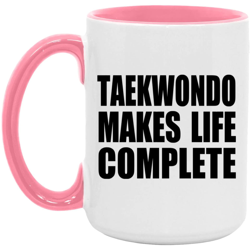 Taekwondo Makes Life Complete - 15oz Accent Mug Pink