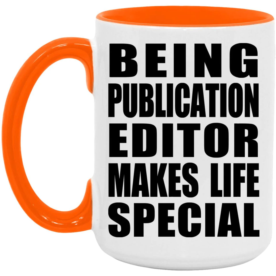 Being Publication Editor Makes Life Special - 15oz Accent Mug Orange