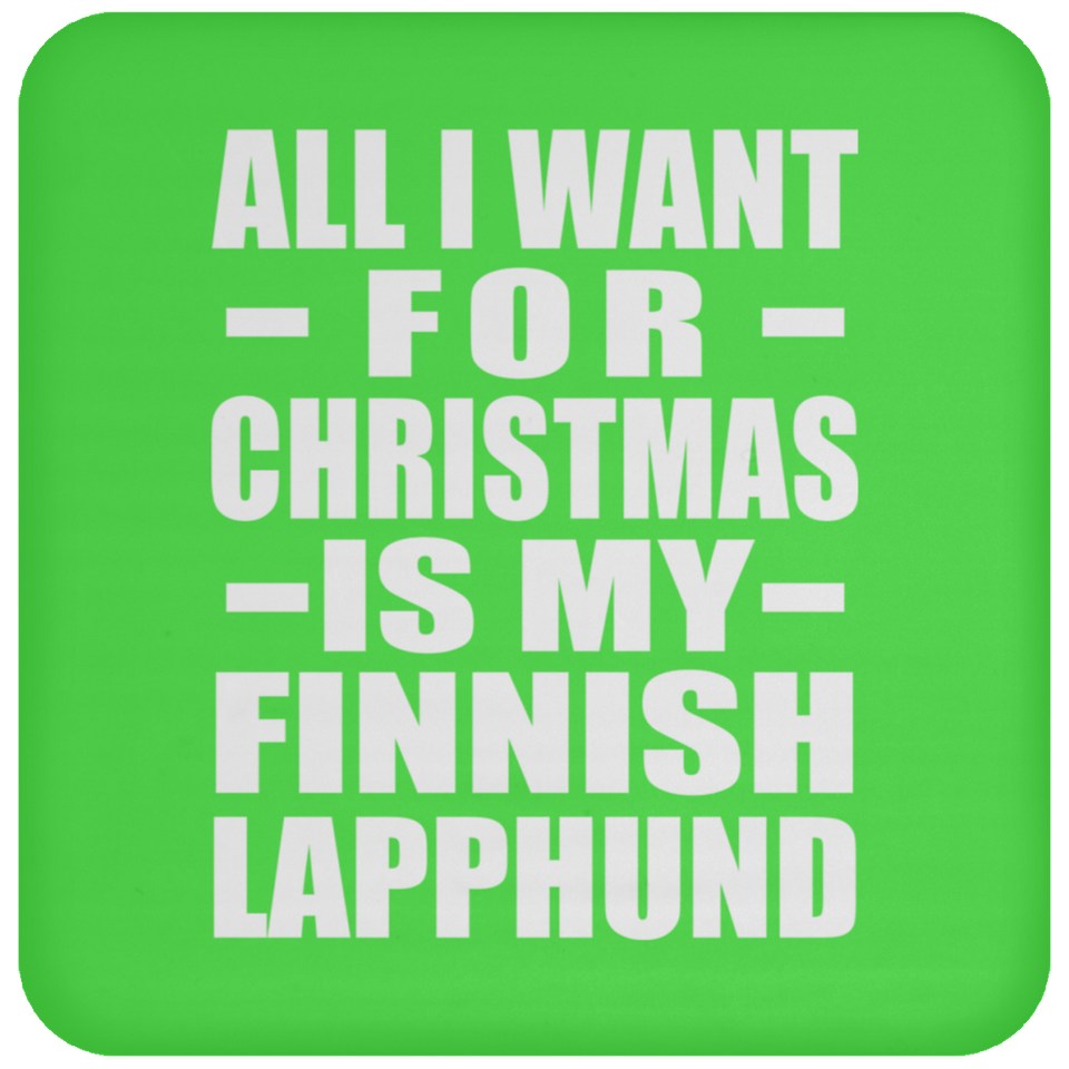 All I Want For Christmas Is My Finnish Lapphund - Coaster