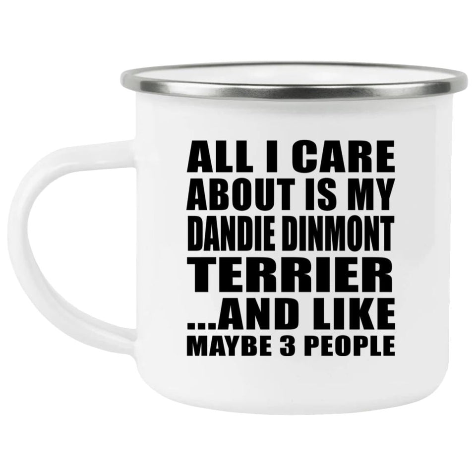 All I Care About Is My Dandie Dinmont Terrier - 12oz Camping Mug