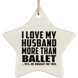 I Love My Husband More Than Ballet - Star Ornament