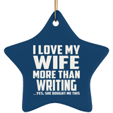 I Love My Wife More Than Writing - Star Ornament