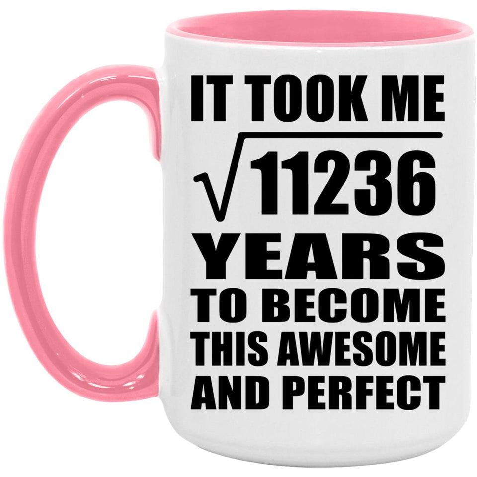 106th Birthday Took Square Root of 11236 Years To Awesome - 15oz Accent Mug Pink