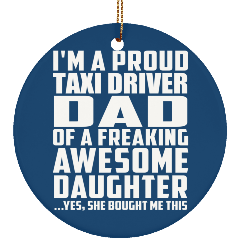 Proud Taxi Driver Dad Of Awesome Daughter - Circle Ornament