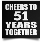 51st Anniversary Cheers To 51 Years Together - Poster Square