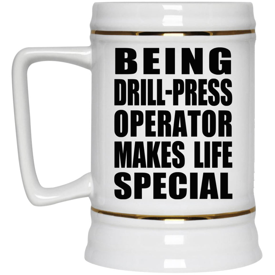 Being Drill-Press Operator Makes Life Special - Beer Stein