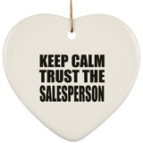 Keep Calm and Trust The Salesperson - Heart Ornament