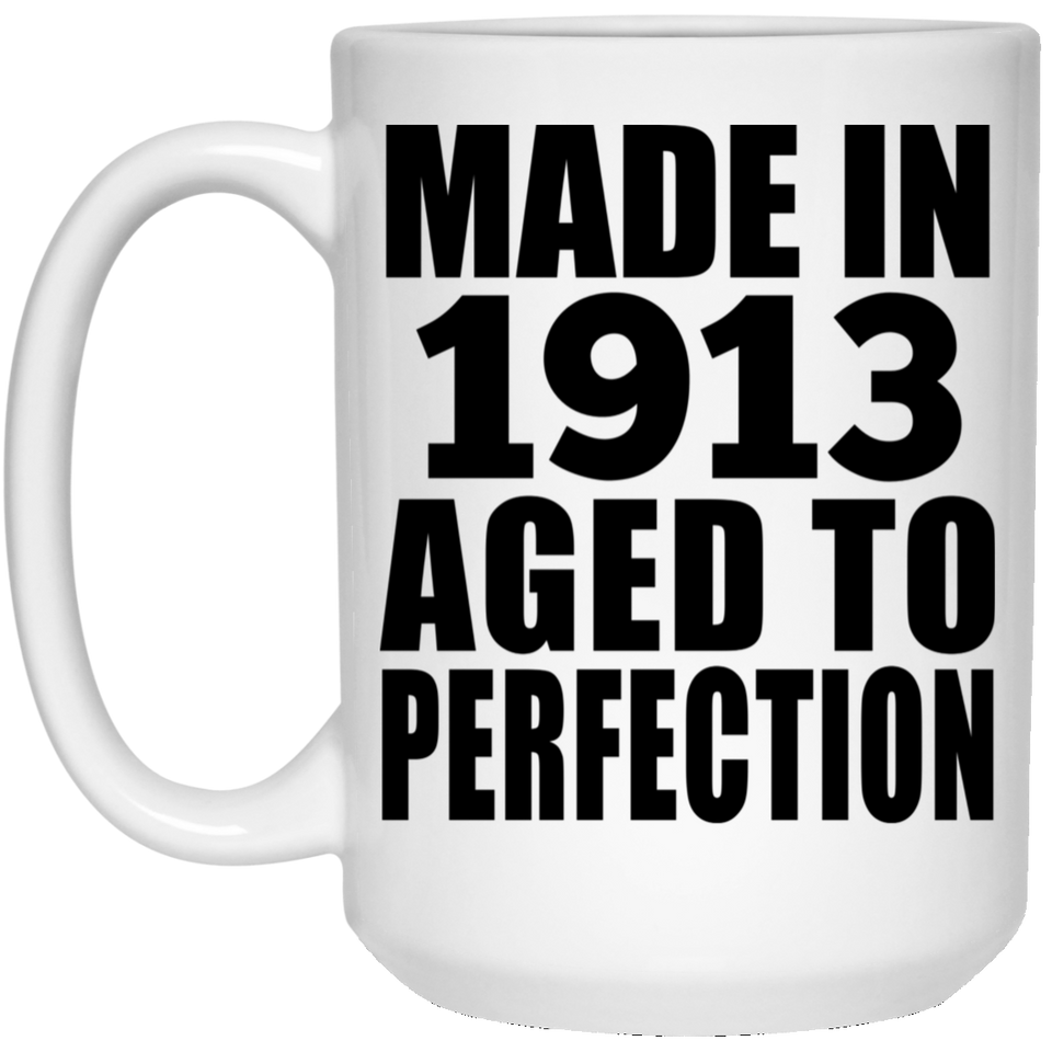 111th Birthday Made In 1913 Aged To Perfection - 15oz Coffee Mug