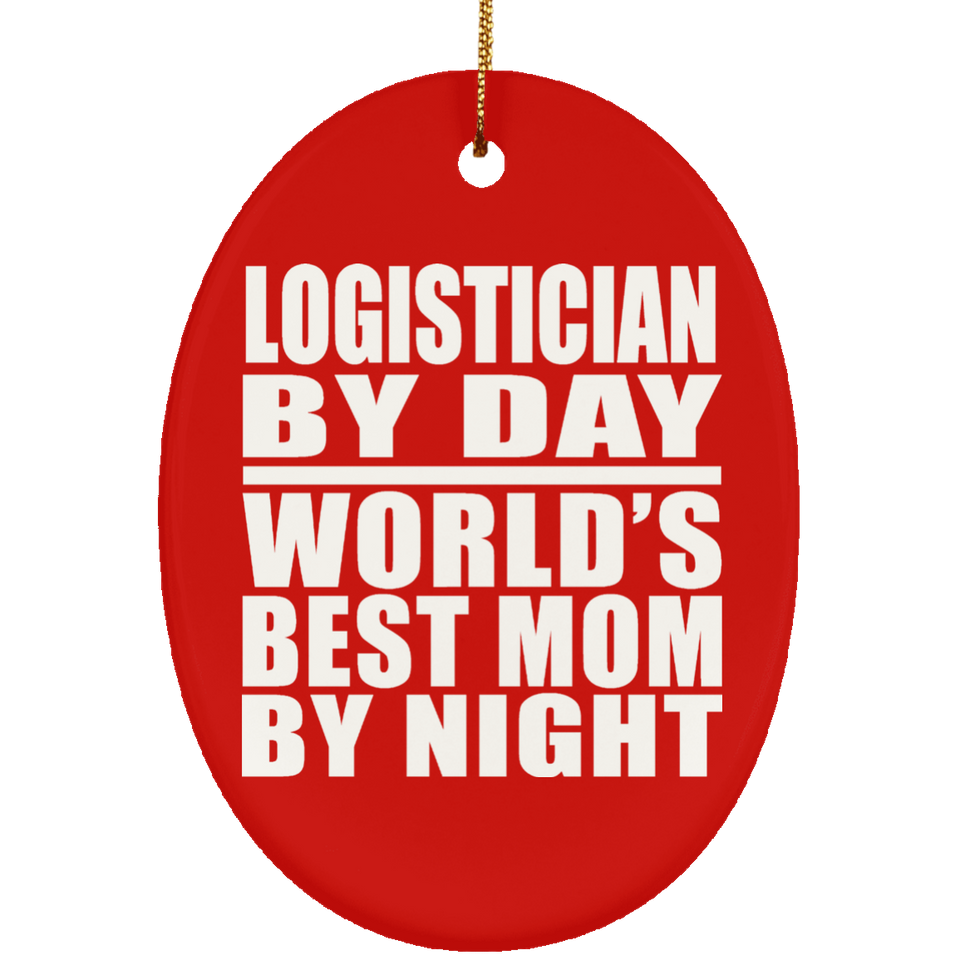 Logistician By Day World's Best Mom By Night - Oval Ornament
