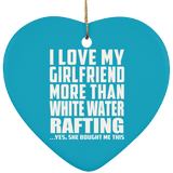 I Love My Girlfriend More Than White Water Rafting - Heart Ornament