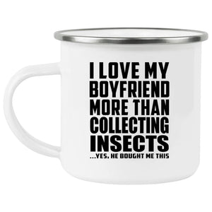 I Love My Boyfriend More Than Collecting Insects - 12oz Camping Mug