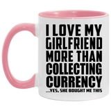 I Love My Girlfriend More Than Collecting Currency - 11oz Accent Mug Pink