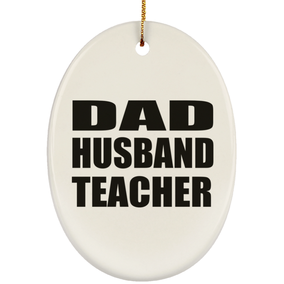 Dad Husband Teacher - Oval Ornament