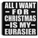All I Want For Christmas Is My Eurasier - Canvas Square