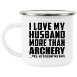 I Love My Husband More Than Archery - 12oz Camping Mug