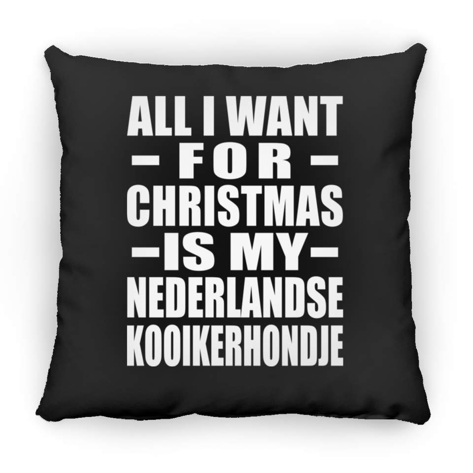 All I Want For Christmas Is My Nederlandse Kooikerhondje - Throw Pillow Black