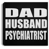 Dad Husband Psychiatrist - Canvas Square