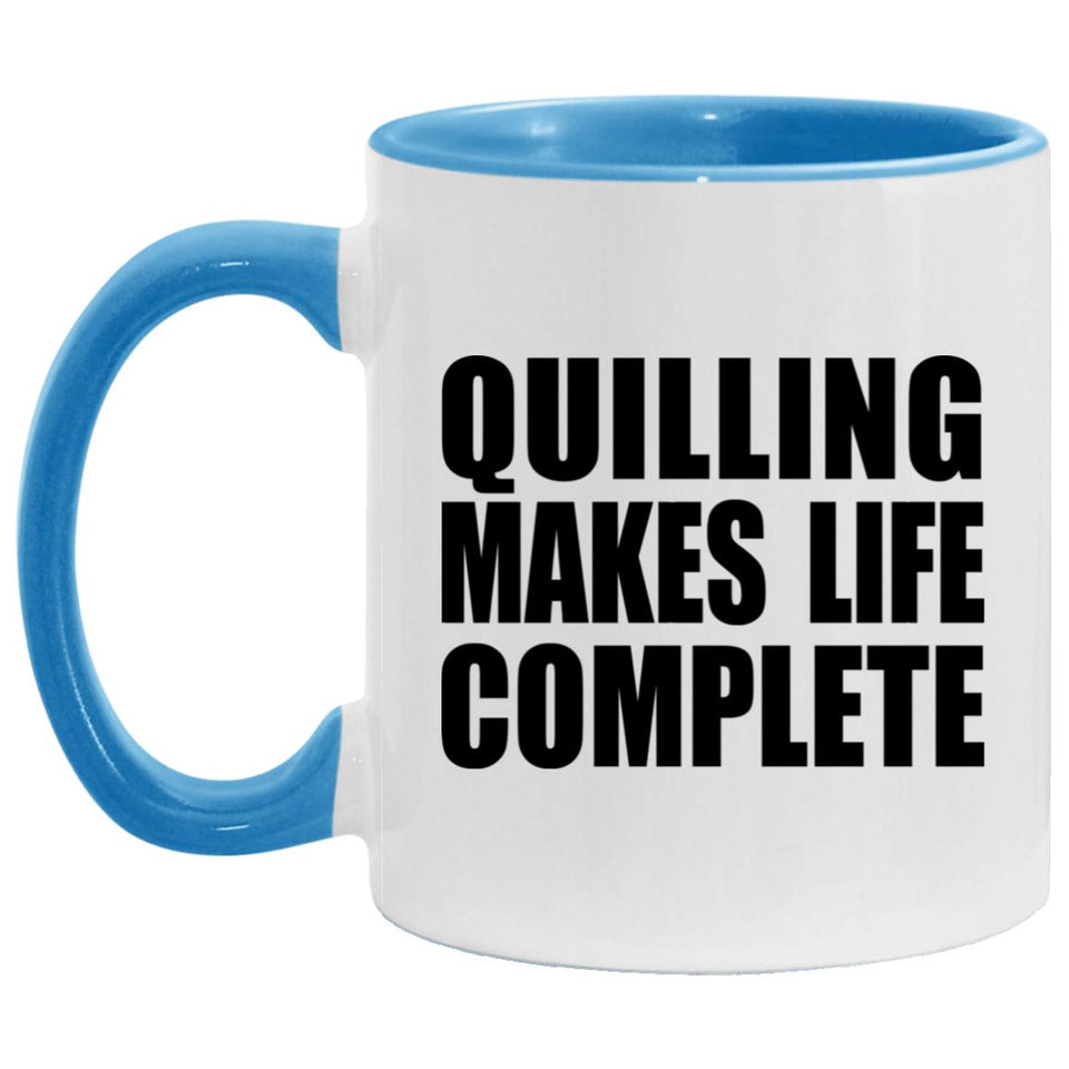 Quilling Makes Life Complete - 11oz Accent Mug Blue