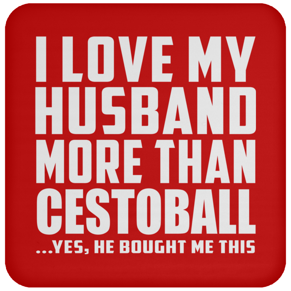 I Love My Husband More Than Cestoball - Drink Coaster