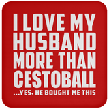 I Love My Husband More Than Cestoball - Drink Coaster