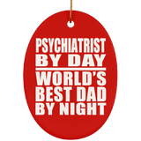 Psychiatrist By Day World's Best Dad By Night - Oval Ornament