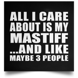 All I Care About Is My Mastiff - Poster Square