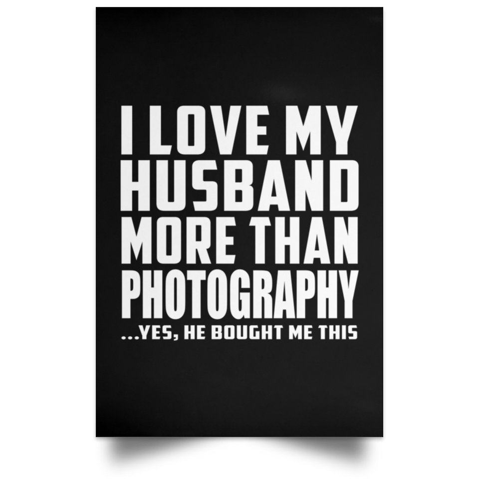 I Love My Husband More Than Photography - Poster Portrait