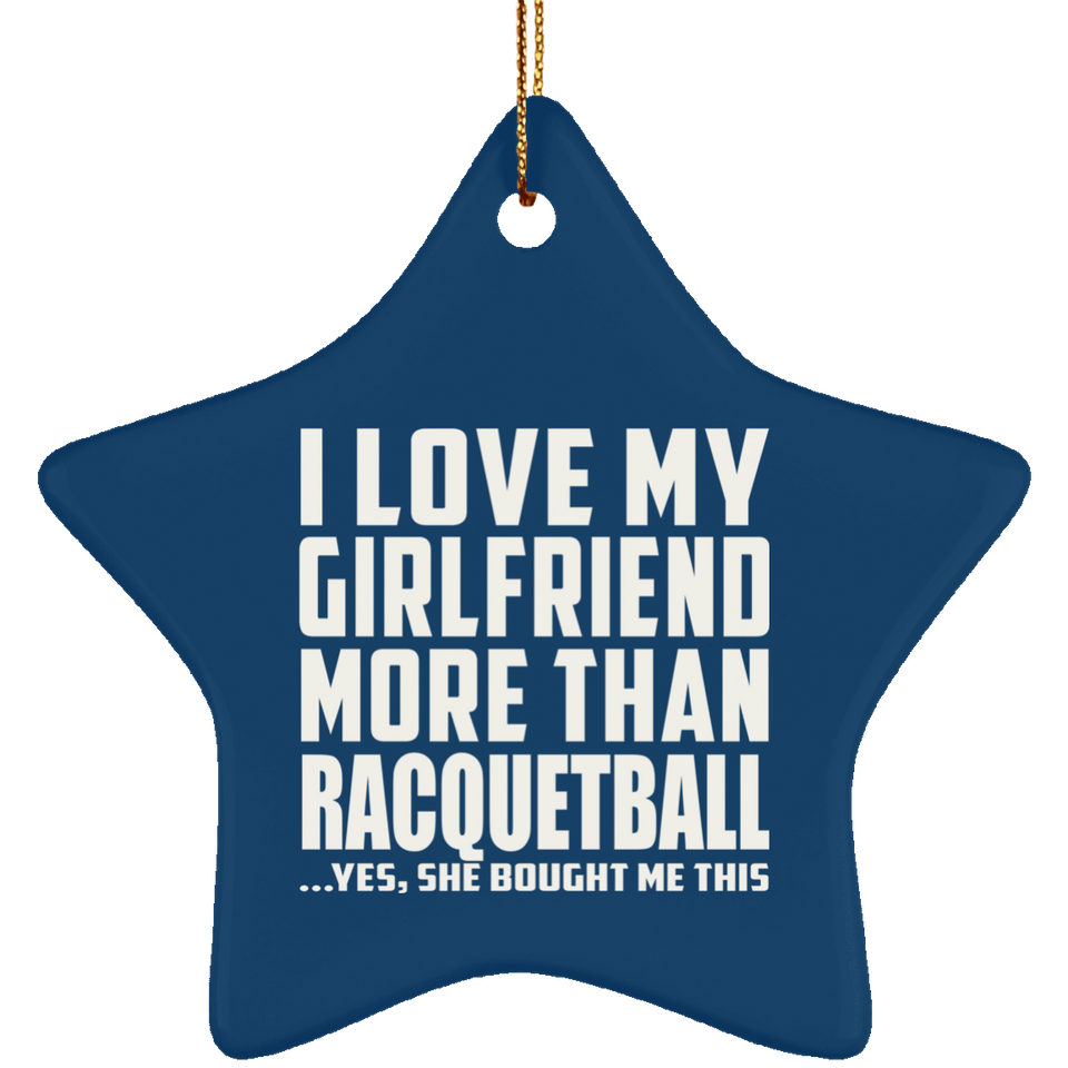 I Love My Girlfriend More Than Racquetball - Star Ornament