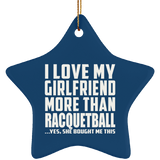 I Love My Girlfriend More Than Racquetball - Star Ornament