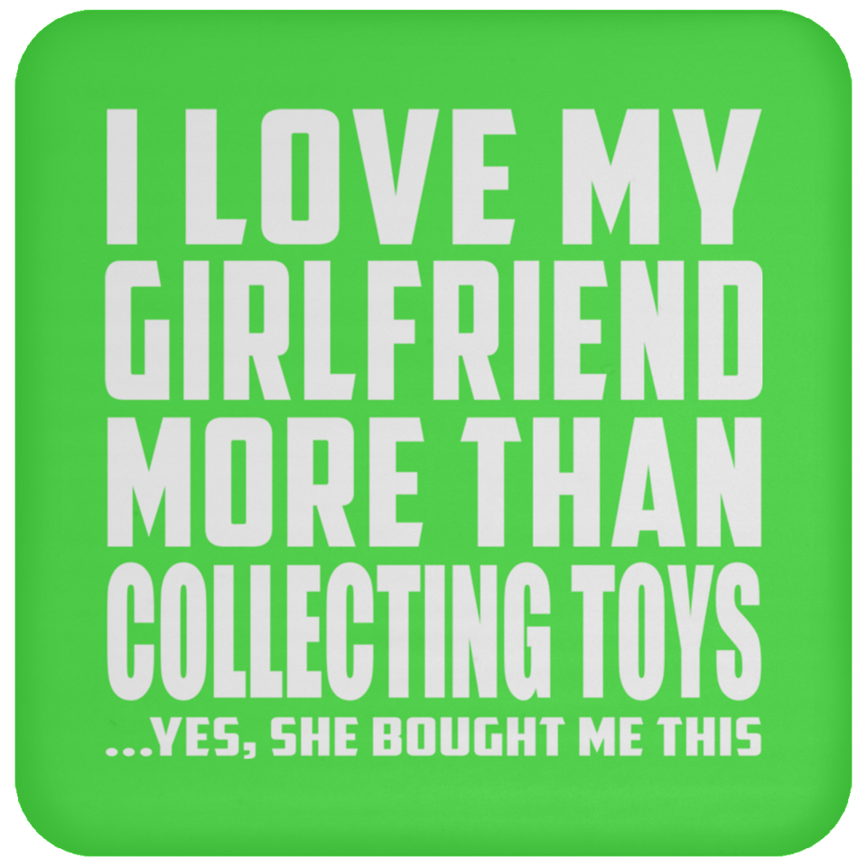 I Love My Girlfriend More Than Collecting Toys - Drink Coaster
