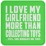 I Love My Girlfriend More Than Collecting Toys - Drink Coaster