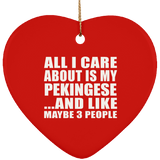 All I Care About Is My Pekingese - Heart Ornament