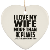 I Love My Wife More Than RC Planes - Heart Ornament