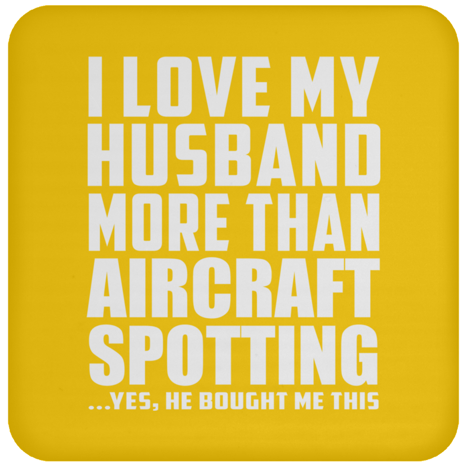 I Love My Husband More Than Aircraft Spotting - Drink Coaster