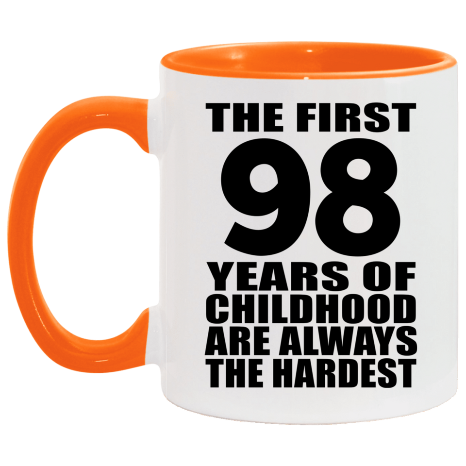 98th Birthday First 98 Years of Childhood Are The Hardest - 11oz Accent Mug Orange