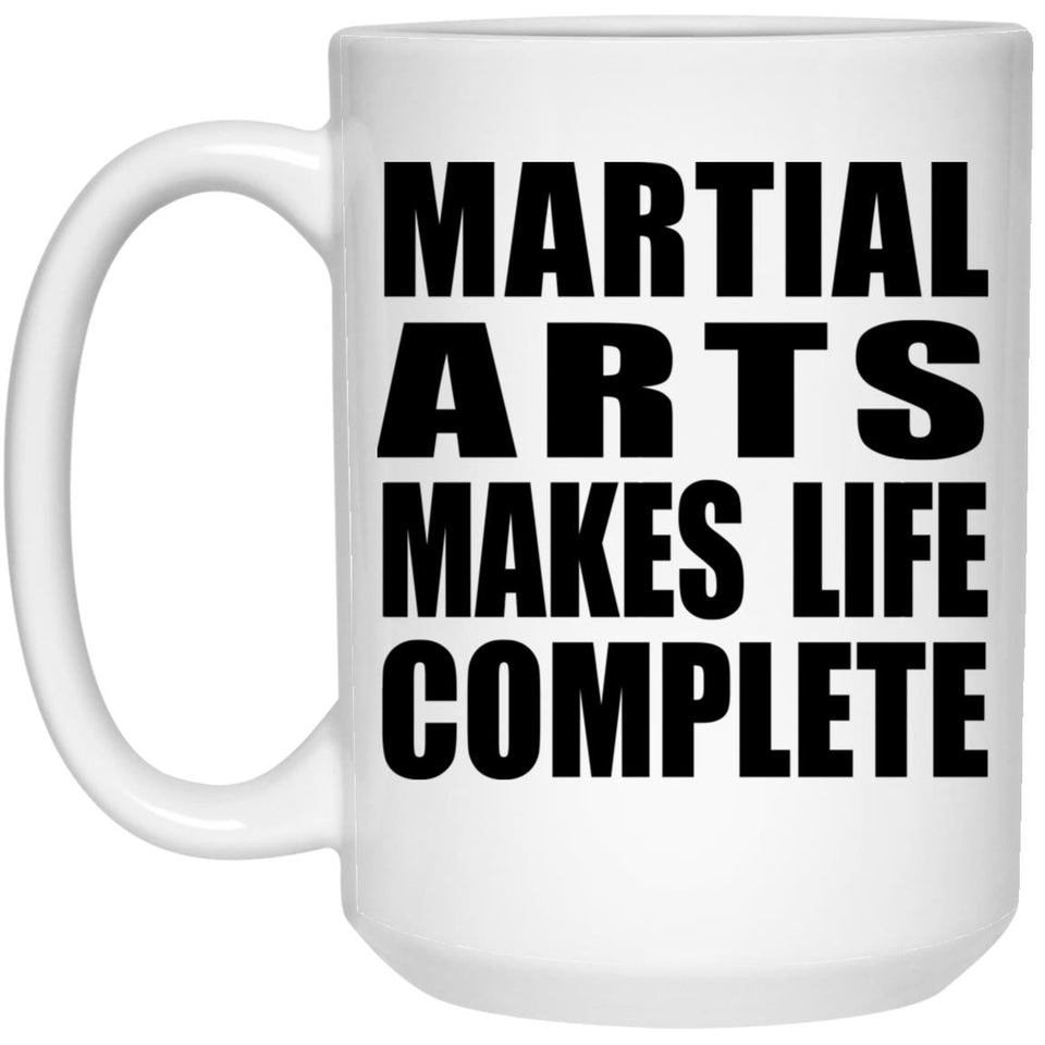 Martial Arts Makes Life Complete - 15oz Coffee Mug