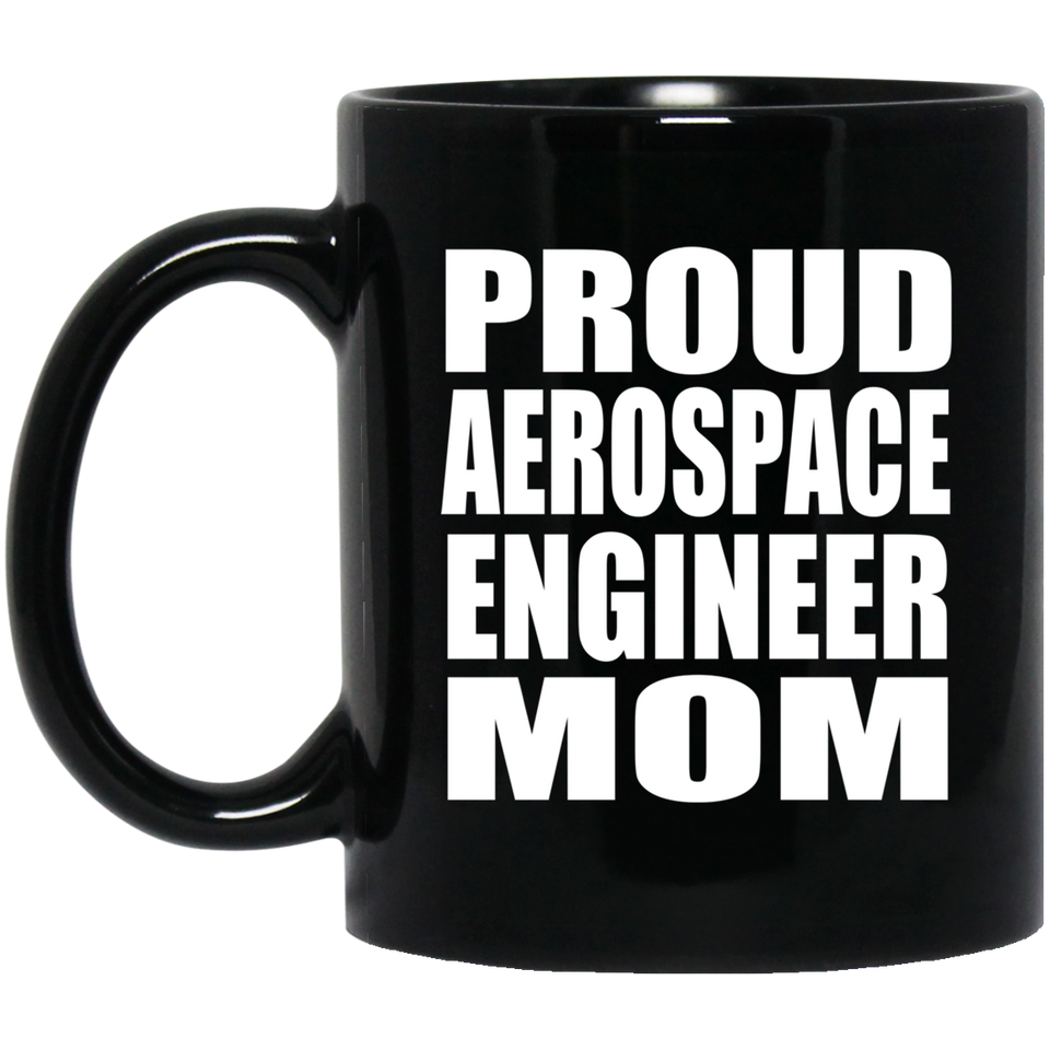 Proud Aerospace Engineer Mom - 11oz Coffee Mug Black
