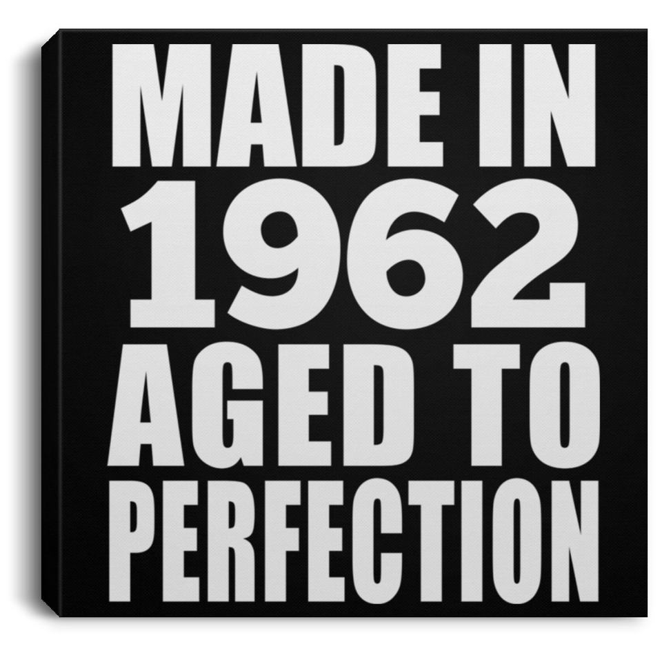62nd Birthday Made In 1962 Aged to Perfection - Canvas Square