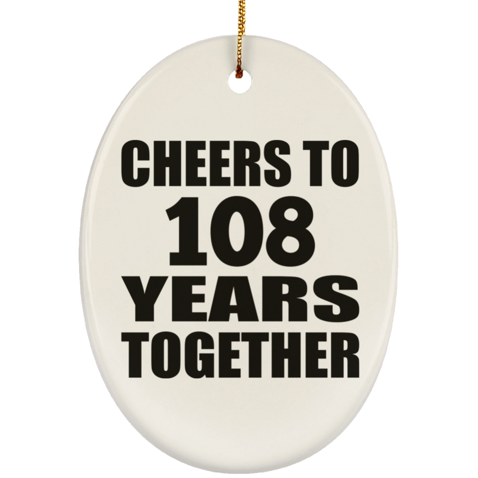 108th Anniversary Cheers To 108 Years Together - Oval Ornament